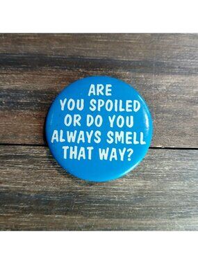 Are You Spoiled Pin Do Always Smell That Way Blue White Humor Vtg Lapel Bag Gear